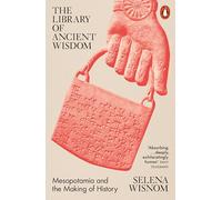 The Library of Ancient Wisdom: Mesopotamia and the Making of History – Penguin Books