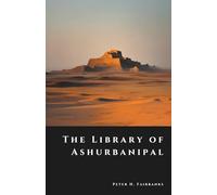 The Library of Ashurbanipal: Vanished Tablets of the First Empire of Knowledge (The Shadow Vault)
