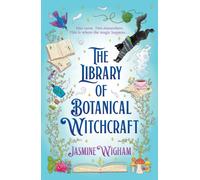 The Library of Botanical Witchcraft : a whimsical, light academia fantasy about magical plants, dusty books and blossoming love