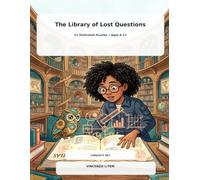 The Library of Lost Questions: 12 Science Puzzles to Unlock the Curiosity Key - An Illustrated Adventure for Ages 8-12