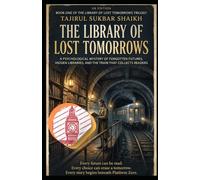 THE LIBRARY OF LOST TOMORROWS: A Psychological Mystery of Forgotten Futures, Hidden Libraries, and the Train That Collects Readers: 1 (The Library of Lost Tomorrows Trilogy)