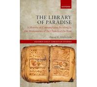 The Library of Paradise: A History of Contemplative Reading in the Monasteries of the Church of the East (Oxford Early Christian Studies)