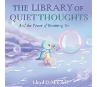 The Library of Quiet Thoughts: And the Power of Becoming Yet