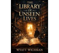 The Library of Unseen Lives (The Library of Realities)