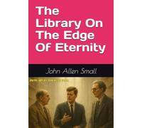 The Library On The Edge Of Eternity: Being An Account Of A Conversation That Might Have Happened On November 22, 1963