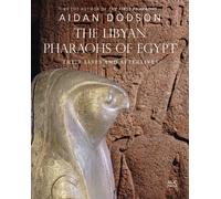 The Libyan Pharaohs of Egypt : Their Lives and Afterlives