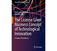 The License Giver Business Concept of Technological Innovation: A Game of Excellence (Future of Business and Finance)