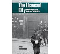 The Licensed City: Regulating drink in Liverpool, 1830-1920