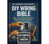 The Licensed Electrician's DIY Wiring Bible: Safe, Code-Compliant Electrical Repairs You Can Actually Do