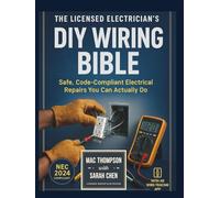 The Licensed Electrician's DIY Wiring Bible: Safe, Code-Compliant Electrical Repairs You Can Actually Do