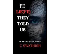 THE LIE(FE) THEY TOLD US The Myths That Raised Us, in Thirty Poems