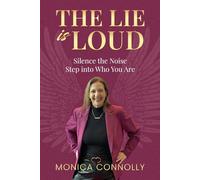 The Lie is Loud: Silence the Noise, Step Into Who You Are