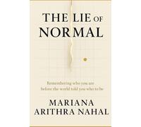 THE LIE OF NORMAL: Decoding Who You Really Are Before the World told You Who To be: 1 (The Arithra Codex)