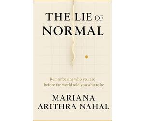 THE LIE OF NORMAL: Decoding Who You Really Are Before the World told You Who To be: 1 (The Arithra Codex)