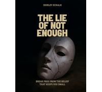 The Lie of Not Enough: Break Free from the Belief That Keeps You Small
