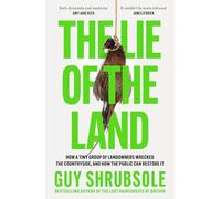 The Lie of the Land: By the Sunday Times bestselling author of The Lost Rainforests of Britain