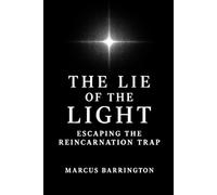 The Lie of The Light: Escaping The Reincarnation Trap
