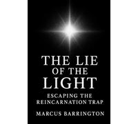 The Lie of The Light: Escaping The Reincarnation Trap