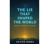 THE LIE THAT SHAPED THE WORLD: What if the earth wasn't a globe?