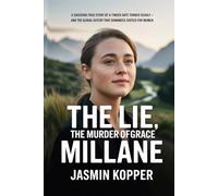 THE LIE, THE MURDER OF GRACE MILLANE: A SHOCKING TRUE STORY OF A TINDER DATE TURNED DEADLY - AND THE GLOBAL OUTCRY THAT DEMANDED JUSTICE FOR WOMAN
