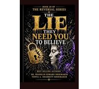 The Lie They Need You to Believe : How Manipulators Construct False Realities: THE REVERSAL SERIES - BOOK 20 - SERIES FINAL