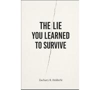 The Lie You Learned to Survive: What did I learn to stop noticing in order to function?