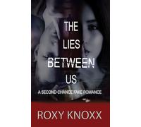 THE LIES BETWEEN US: A SECOND CHANCE FAKE ROMANCE