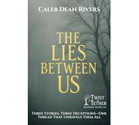 The Lies Between Us: Three Stories, Three Deceptions-One Thread That Unravels Them All: 14 (Twist & Tether: Shadows Never Lie)