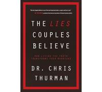 The Lies Couples Believe: How Living the Truth Transforms Your Marriage