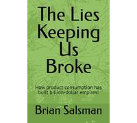 The Lies Keeping Us Broke: How product consumption has built billion-dollar empires!