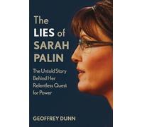 The Lies of Sarah Palin: The Untold Story Behind Her Relentless Quest for Power