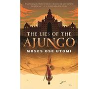 The Lies of the Ajungo: 1 (Forever Desert) (The Forever Desert)