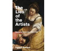 The Lies of the Artists : Essays on Italian Art, 1450-1750