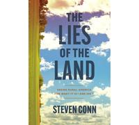 The Lies of the Land : Seeing Rural America for What It Is-and Isn't