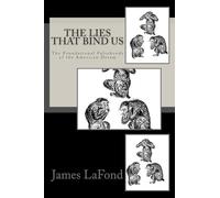 The Lies That Bind Us: The Foundational Falsehoods of the American Dream