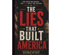 The Lies That Built America: The Declassified Case Files | VOLUME ONE · SIXTEEN CASE FILES, 1776-1987