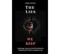 The Lies We Keep: Psychology, Fraud, and the FBI's Method for Deciphering the Secret Language of Lies