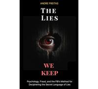 The Lies We Keep: Psychology, Fraud, and the FBI's Method for Deciphering the Secret Language of Lies