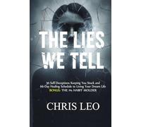 THE LIES WE TELL: 30 Self-Deceptions Keeping You Stuck and 66-Day Healing Schedule to Living Your Dream Life