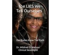 The LIES We Tell Ourselves: Our Bodies Know The Truth