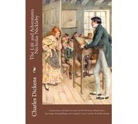 The Life and Adventures Nicholas Nickleby: Containing a Faithful Account of the Fortunes, Misfortunes, Uprisings, Downfallings and Complete Career of the Nickelby Family