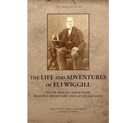 The Life and Adventures of Eli Wiggill: South African 1820 Settler, Wesleyan Missionary, and Latter-day Saint