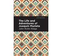 The Life and Adventures of Joaquín Murieta (Mint Editions (Native Stories, Indigenous Voices))