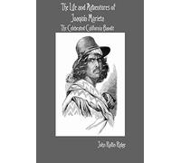 The Life and Adventures of Joaquín Murieta: The Celebrated California Bandit