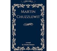The Life and Adventures of Martin Chuzzlewit: An Original and Unabridged Edition