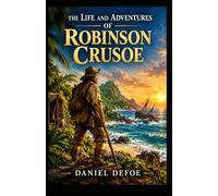 The Life and Adventures of Robinson Crusoe