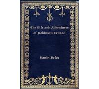 The Life and Adventures of Robinson Crusoe: Illustrated and annotated