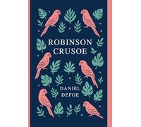 The Life and Adventures of Robinson Crusoe: Introduced & Annotated for the Modern Reader