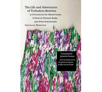 The Life and Adventures of Trobadora Beatrice As Chronicled by Her Minstrel Laura: A Novel in Thirteen Books and Seven Intermezzos (European Women Writers)