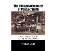 The Life and Adventures of Venture Smith: And Poems By A Slave (Annotated)